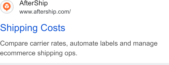 AfterShip ad on Google Ads: Shipping Costs Compare carrier rates, automate labels and manage ecommerce shipping ops.