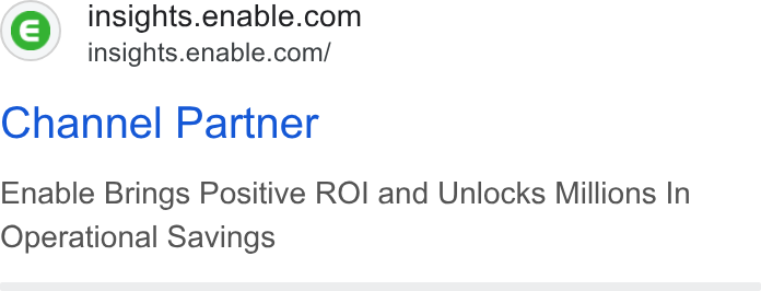 Enable ad on Google Ads: insights.enable.com/ Channel Partner Enable Brings Positive ROI and Unlocks Millions In Operational Savings