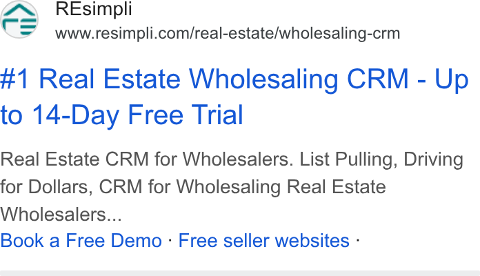 Resimpli ad on Google Ads: #1 Real Estate Wholesaling CRM - Up to 14-Day Free Trial Real Estate CRM for Wholesalers. List Pulling, Driving for Dollars, CRM for Wholesaling Real Estate Wholesalers... Book a Free Demo - Free seller websites -