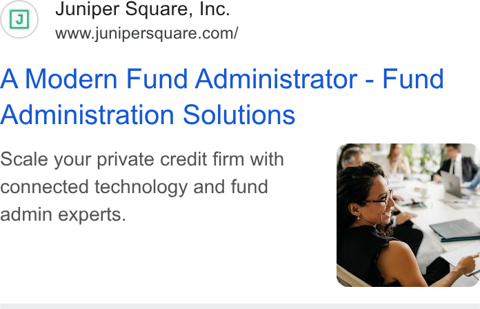 Juniper Square ad on Google Ads: A Modern Fund Administrator - Fund Administration Solutions Scale your private credit firm with connected technology and fund admin experts.