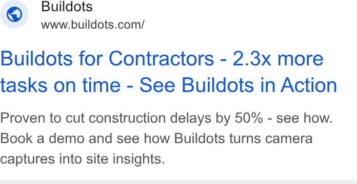 Buildots ad on Google Ads: Buildots for Contractors - 2.3x more tasks on time - See Buildots in Action Proven to cut construction delays by 50% - see how. Book a demo and see how Buildots turns camera captures into site insights.