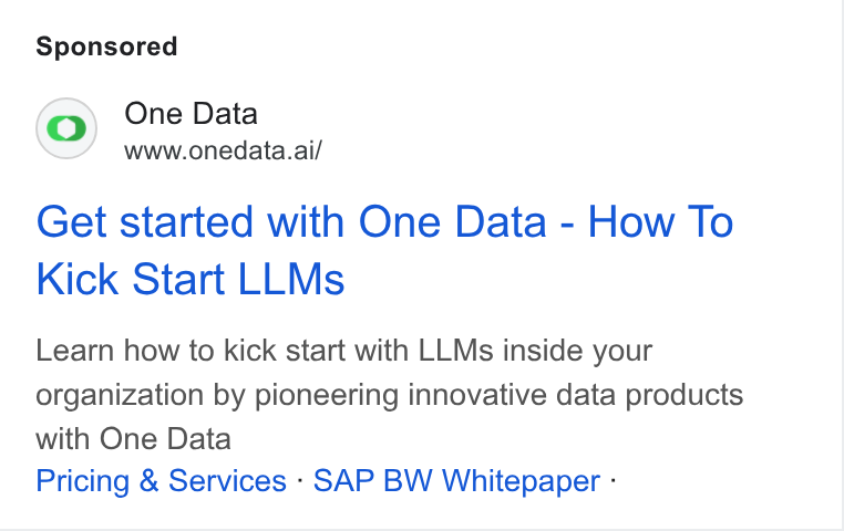 One Data ad on Google Ads: One Data www.onedata.ai/ Get started with One Data - How To Kick Start LLMs Learn how to kick start with LLMs inside your organization by pioneering innovative data products with One Data Pricing & Services - SAP BW Whitepaper -