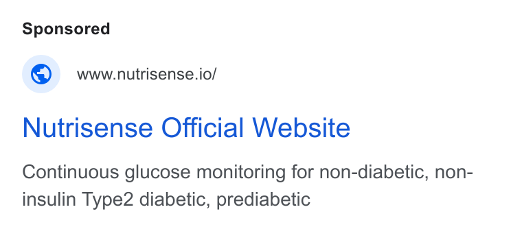 Nutrisense ad on Google Ads: © wwwnutrisense.io/ Nutrisense Official Website Continuous glucose monitoring for non-diabetic, non- insulin Type2 diabetic, prediabetic