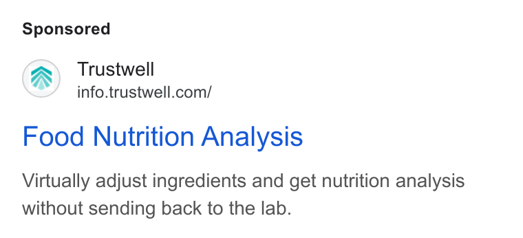 Trustwell ad on Google Ads: Food Nutrition Analysis Virtually adjust ingredients and get nutrition analysis without sending back to the lab.