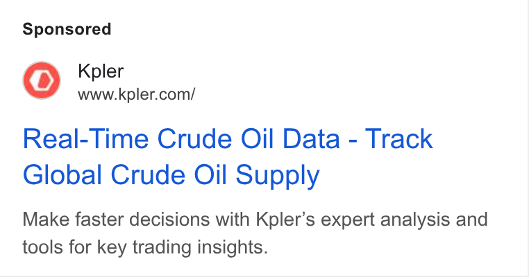 Kpler ad on Google Ads: Real-Time Crude Oil Data - Track Global Crude Oil Supply Make faster decisions with Kpler’s expert analysis and tools for key trading insights.