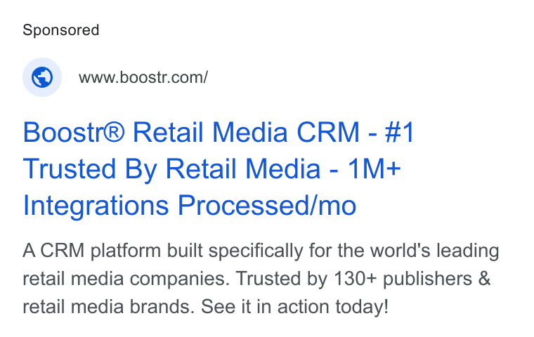 boostr ad on Google Ads: Boostr® Retail Media CRM - #1 Trusted By Retail Media - 1M+ Integrations Processed/mo ACRM platform built specifically for the world's leading retail media companies. Trusted by 130+ publishers & retail media brands. See it in action today!