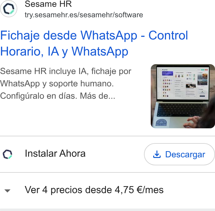 Sesame HR ad on Google Ads: Fichaje desde Whats App - Control Horario, [A y Whats App Sesame HR incluye IA, fichaje por Whats App y soporte humano. Configuralo en dias. Mas de... Instalar Ahora Ver 4 precios desde 4,75 €/mes