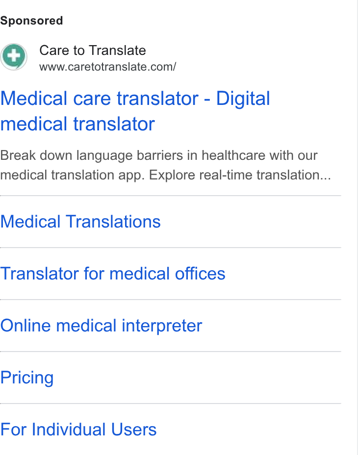 Care to Translate ad on Google Ads: Medical care translator - Digital medical translator Break down language barriers in healthcare with our medical translation app. Explore real-time translation... Medical Translations Translator for medical offices Online medical interpreter Pricing For Individual Users