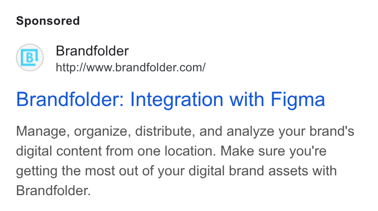Brandfolder ad on Google Ads: Brandfolder: Integration with Figma Manage, organize, distribute, and analyze your brand's digital content from one location. Make sure you're getting the most out of your digital brand assets with Brandfolder.