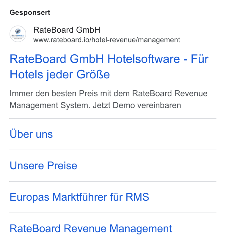 RateBoard ad on Google Ads: Gesponsert 2) Rate Board Gmb H www.rateboard.io/hotel-revenue/management Rate Board Gmb H Hotelsoftware - Fur Hotels jeder Groke Immer den besten Preis mit dem Rate Board Revenue Management System. Jetzt Demo vereinbaren Uber uns Unsere Preise Europas Marktflhrer fur RMS Rate Board Revenue Management