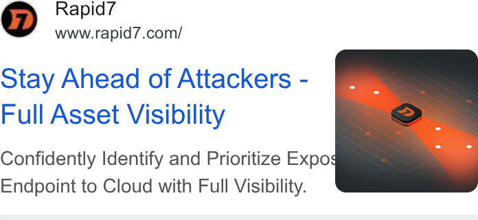 Rapid7 ad on Google Ads: otay Ahead of Attackers - Full Asset Visibility Confidently Identify and Prioritize Expo — Endpoint to Cloud with Full Visibility.