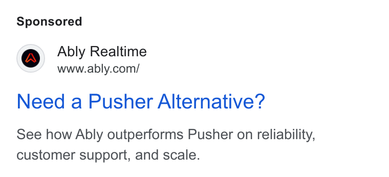 Ably ad on Google Ads: Need a Pusher Alternative? See how Ably outperforms Pusher on reliability, customer support, and scale.