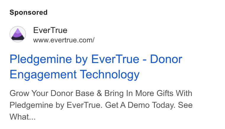 EverTrue ad on Google Ads: Pledgemine by Ever True - Donor Engagement Technology Grow Your Donor Base & Bring In More Gifts With Pledgemine by Ever True. Get A Demo Today. See What...