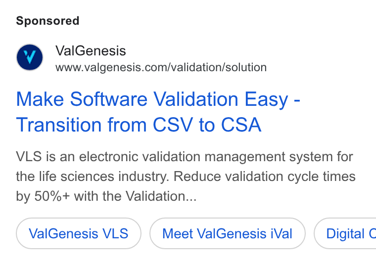 ValGenesis ad on Google Ads: Make Software Validation Easy - Transition from CSV to CSA VLS is an electronic validation management system for the life sciences industry. Reduce validation cycle times by 50%+ with the Validation... Val Genesis VLS Meet Val Genesis i Val } ( Digital C