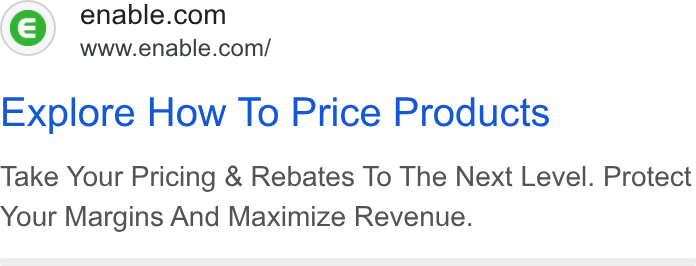 Enable ad on Google Ads: www.enable.com/ Explore How To Price Products Take Your Pricing & Rebates To The Next Level. Protect Your Margins And Maximize Revenue.