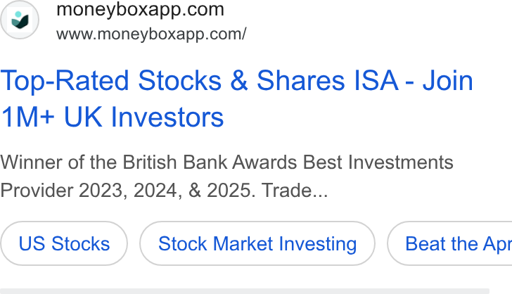Moneybox ad on Google Ads: www.moneyboxapp.com/ Top-Rated Stocks & Shares ISA - Join 1M+ UK Investors Winner of the British Bank Awards Best Investments Provider 2023, 2024, & 2025. Trade... US Stocks Stock Market Investing } ( Beat the Apr