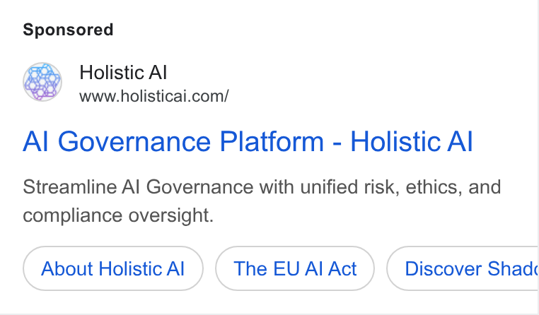 Holistic AI ad on Google Ads: Al Governance Platform - Holistic Al Streamline Al Governance with unified risk, ethics, and compliance oversight. About Holistic Al The EU Al Act Discover Shadc