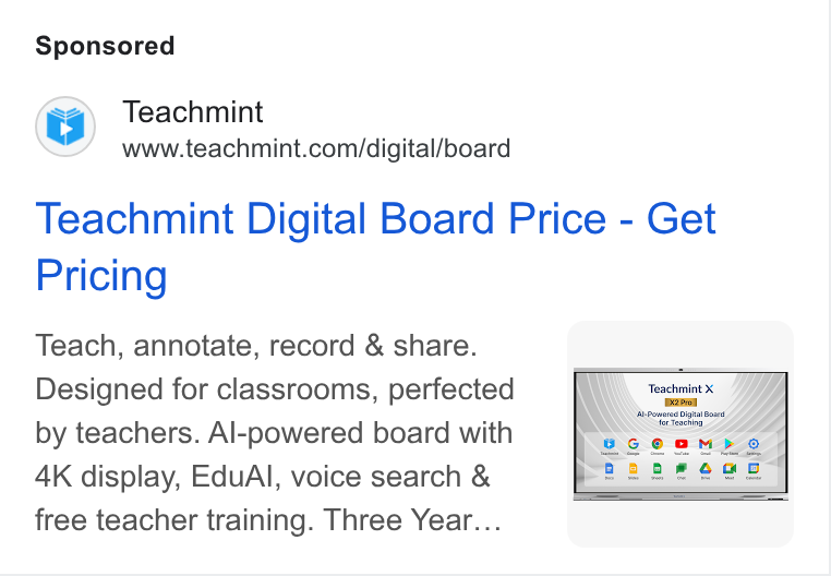 Teachmint ad on Google Ads: Teachmint Digital Board Price - Get Pricing Teach, annotate, record & share. Designed for classrooms, perfected by teachers. Al-powered board with AK display, Edu Al, voice search & free teacher training. Three Year...