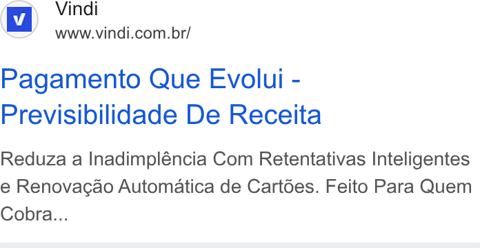 Vindi ad on Google Ads: Pagamento Que Evolui - Previsibilidade De Receita Reduza a Inadimpléncia Com Retentativas Inteligentes e Renovacao Automatica de Cartdes. Feito Para Quem Cobra...