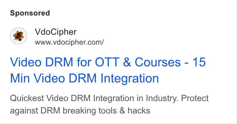 VdoCipher ad on Google Ads: Video DRM for OTT & Courses - 15 Min Video DRM Integration Quickest Video DRM Integration in Industry. Protect against DRM breaking tools & hacks