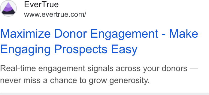 EverTrue ad on Google Ads: Maximize Donor Engagement - Make Engaging Prospects Easy Real-time engagement signals across your donors — never miss a chance to grow generosity.