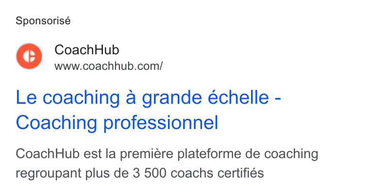 CoachHub ad on Google Ads: Sponsorisé Le coaching a grande échelle - Coaching professionnel Coach Hub est la premiére plateforme de coaching regroupant plus de 3 500 coachs certifiés