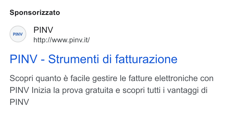 PINV ad on Google Ads: Sponsorizzato (re) PINV http:/Avww. pinv. it/ PINV - Strumenti di fatturazione Scopri quanto é facile gestire le fatture elettroniche con PINV Inizia la prova gratuita e scopri tutti i vantaggi di PINV