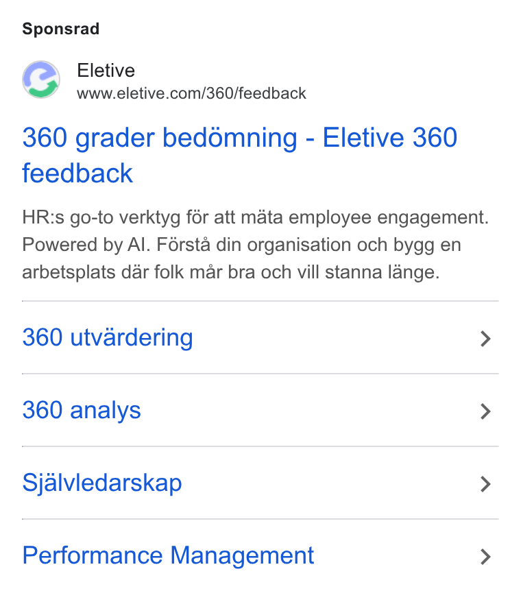 Eletive ad on Google Ads: Sponsrad 360 grader bedomning - Eletive 360 feedback HR:s go-to verktyg fér att mata employee engagement. Powered by Al. Férsta din organisation och bygg en arbetsplats dar folk mar bra och vill stanna lange. 360 utvardering > 360 analys > Sjalvledarskap > Performance Management >