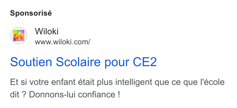 WILOKI ad on Google Ads: Sponsorisé Soutien Scolaire pour CE2 Et si votre enfant était plus intelligent que ce que I'école dit ? Donnons-lui confiance !
