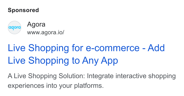 Agora ad on Google Ads: eqord Agora www.agora.io/ Live Shopping for e-commerce - Add Live Shopping to Any App A Live Shopping Solution: Integrate interactive shopping experiences into your platforms.