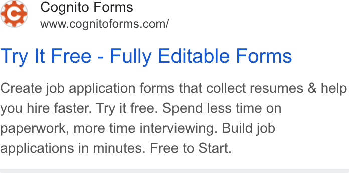 Cognito Forms ad on Google Ads: Try It Free - Fully Editable Forms Create job application forms that collect resumes & help you hire faster. Try it free. Spend less time on paperwork, more time interviewing. Build job applications in minutes. Free to Start.