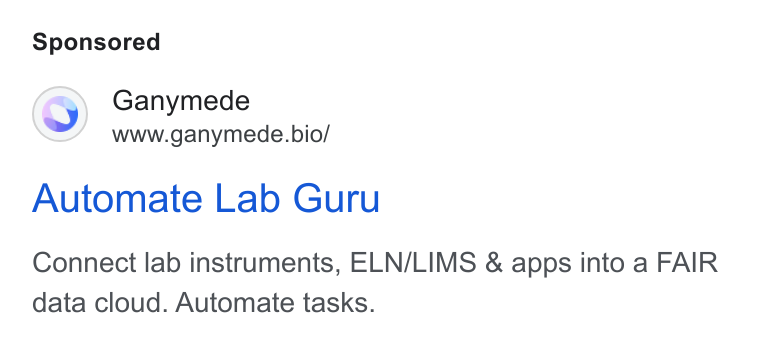 Ganymede ad on Google Ads: Ganymede www.ganymede.bio/ Automate Lab Guru Connect lab instruments, ELN/LIMS & apps into a FAIR data cloud. Automate tasks.