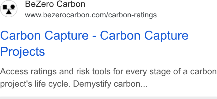 BeZero Carbon ad on Google Ads: Carbon Capture - Carbon Capture Projects Access ratings and risk tools for every stage of a carbon project's life cycle. Demystify carbon...