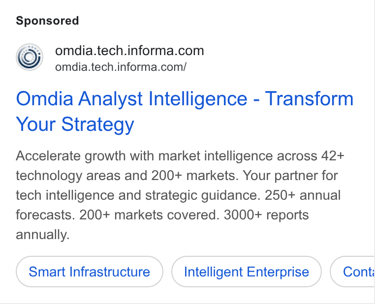 Turtl ad on Google Ads: omdia.tech.informa.com/ Omdia Analyst Intelligence - Transform Your Strategy Accelerate growth with market intelligence across 42+ technology areas and 200+ markets. Your partner for tech intelligence and strategic guidance. 250+ annual forecasts. 200+ markets covered. 3000+ reports annually. Smart Infrastructure Intelligent Enterprise