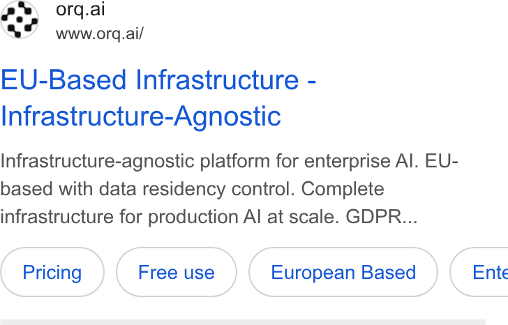orq.ai ad on Google Ads: a3 wnwcore.ail EU-Based Infrastructure - Infrastructure-Agnostic Infrastructure-agnostic platform for enterprise Al. EU- based with data residency control. Complete infrastructure for production Al at scale. GDPR... European Based } ( Ente