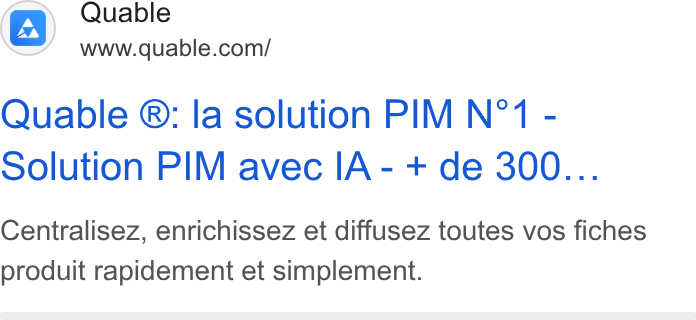 QUABLE ad on Google Ads: Quable ®: la solution PIM N°1 - Solution PIM avec IA - + de 300... Centralisez, enrichissez et diffusez toutes vos fiches produit rapidement et simplement.