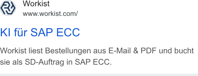 Workist ad on Google Ads: KI fur SAP ECC Workist liest Bestellungen aus E-Mail & PDF und bucht sie als SD-Auftrag in SAP ECC.