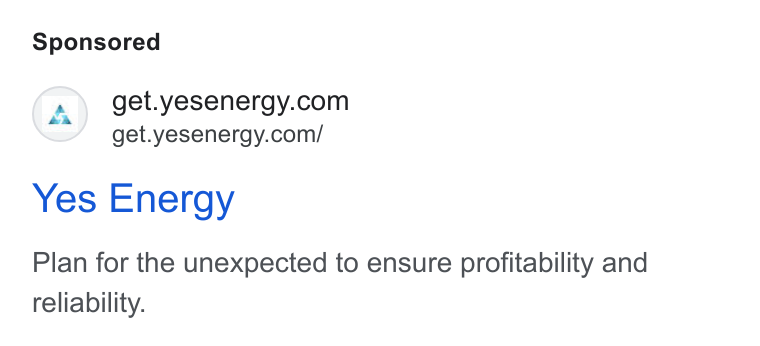 Yes Energy ad on Google Ads: get.yesenergy.com/ Yes Energy Plan for the unexpected to ensure profitability and reliability.