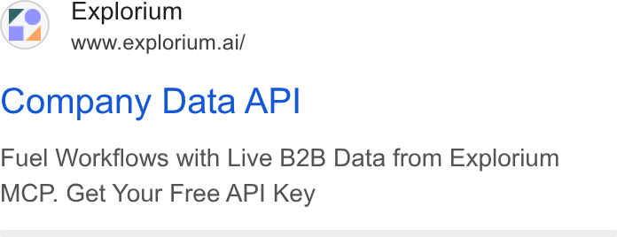 Explorium ad on Google Ads: Explorium www.explorium.ai/ Company Data API Fuel Workflows with Live B2B Data from Explorium MCP. Get Your Free API Key