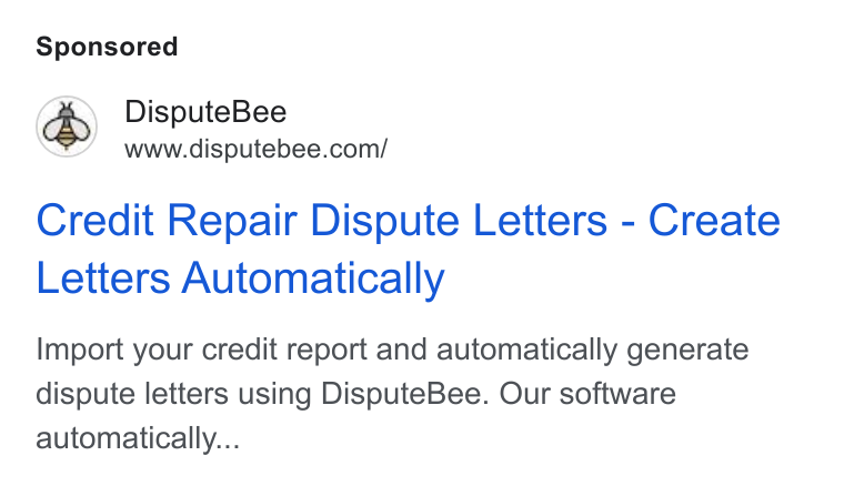 DisputeBee ad on Google Ads: Credit Repair Dispute Letters - Create Letters Automatically Import your credit report and automatically generate dispute letters using Dispute Bee. Our software automatically...