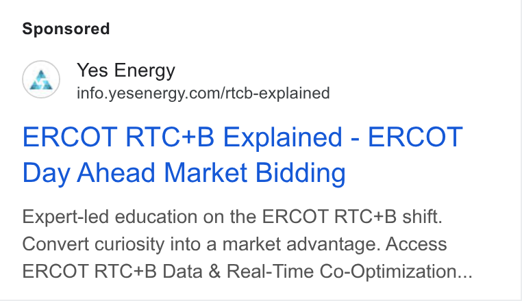 Yes Energy ad on Google Ads: ERCOT RTC+B Explained - ERCOT Day Ahead Market Bidding Expert-led education on the ERCOT RTC+B shift. Convert curiosity into a market advantage. Access ERCOT RTC+B Data & Real-Time Co-Optimization...