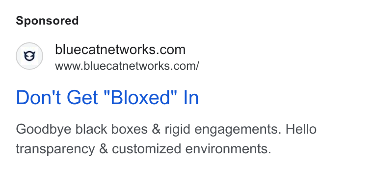 BlueCat ad on Google Ads: www.bluecatnetworks.com/ Don't Get "Bloxed" In Goodbye black boxes & rigid engagements. Hello transparency & customized environments.