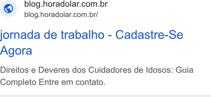 Hora do Lar ad on Google Ads: blog.horadolar.com.br/ jornada de trabalho - Cadastre-Se Agora Direitos e Deveres dos Cuidadores de Idosos: Guia Completo Entre em contato.