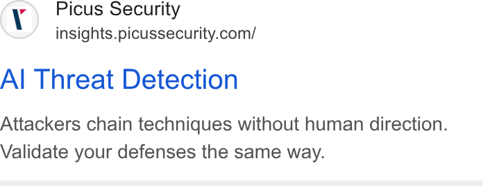 Picus Security ad on Google Ads: Al Threat Detection Attackers chain techniques without human direction. Validate your defenses the same way.