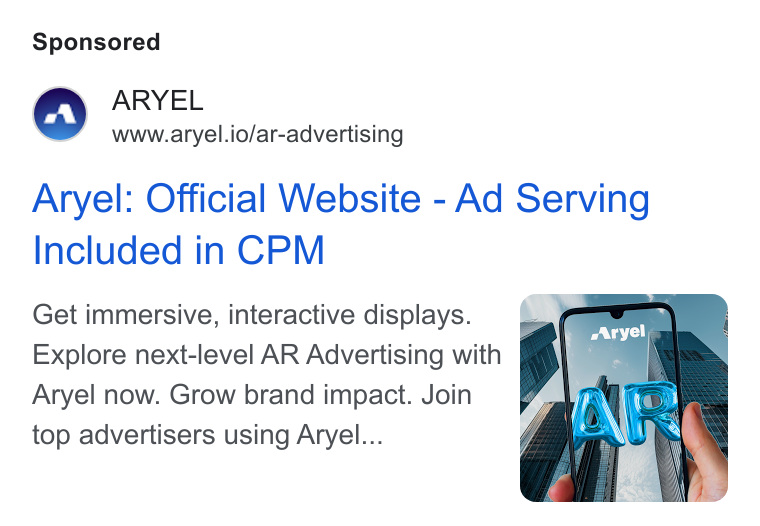 Aryel ad on Google Ads: ARYEL www.aryel.io/ar-advertising Aryel: Official Website - Ad Serving Included in CPM Get immersive, interactive displays. Explore next-level AR Advertising with Aryel now. Grow brand impact. Join top advertisers using Aryel...