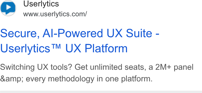 Userlytics ad on Google Ads: Secure, Al-Powered UX Suite - Userlytics ™ UX Platform Switching UX tools? Get unlimited seats, a 2M+ panel &amp; every methodology in one platform.