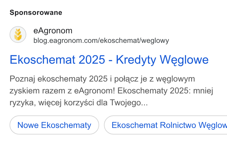 eAgronom ad on Google Ads: Sponsorowane Ekoschemat 2025 - Kredyty Weglowe Poznaj ekoschematy 2025 i potacz je z weglowym zyskiem razem z e Agronom! Ekoschematy 2025: mniej ryzyka, wiecej korzysci dla Twojego... Nowe Ekoschematy } ( Ekoschemat Rolnictwo Weglow