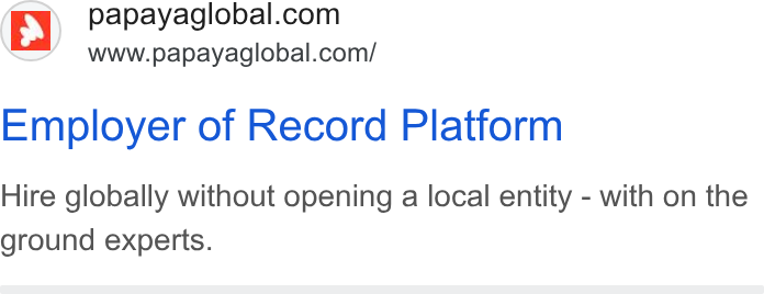 Papaya Global ad on Google Ads: www.papayaglobal.com/ Employer of Record Platform Hire globally without opening a local entity - with on the ground experts.