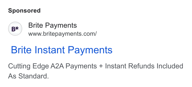 Brite Payments ad on Google Ads: Brite Instant Payments Cutting Edge A2A Payments + Instant Refunds Included As Standard.