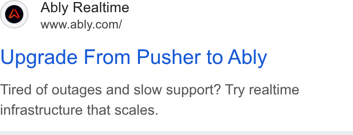 Ably ad on Google Ads: Upgrade From Pusher to Ably Tired of outages and slow support? Try realtime infrastructure that scales.